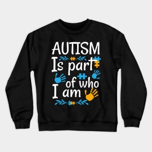 Autism Is Part Of Who I Am Raising Awareness and Empathy Crewneck Sweatshirt